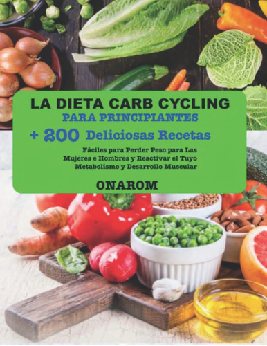 Libro: La Dieta Carb Cycling Para Principiantes: + 200 Delic
