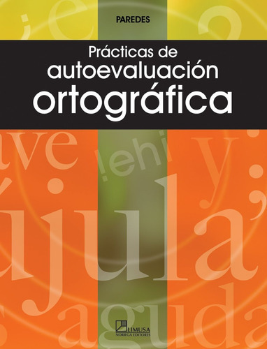 Prácticas De Autoevaluación Ortográfica, De Elia A. Paredes Chavarría., Vol. 1. Editorial Limusa, Tapa Blanda En Español, 2006