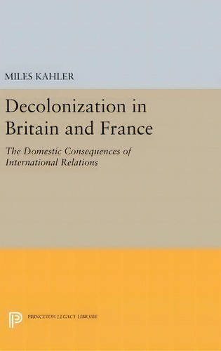 Decolonization In Britain And France, De Miles Kahler. Editorial Princeton University Press, Tapa Dura En Inglés