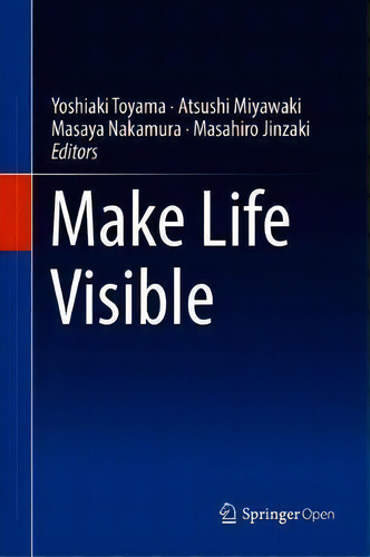 Make Life Visible, De Yoshiaki Toyama. Editorial Springer Verlag, Singapore, Tapa Dura En Inglés