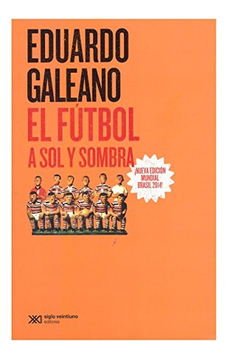 Fútbol A Sol Y Sombra, El - Edición 2014 - Eduardo Galeano