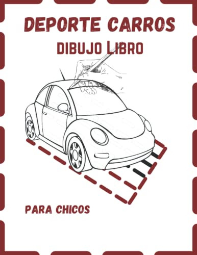 Deportes Carros Dibujo Libro Para Chicos: Como Dibujar Super