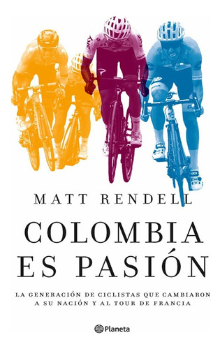 Colombia Es Pasión: Colombia Es Pasión, De Matt Rendell. Editorial Planeta, Tapa Blanda, Edición Edición 1 En Español, 2023