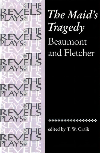 The Maid's Tragedy : Beaumont And Fletcher, De T. W. Craik. Editorial Manchester University Press, Tapa Blanda En Inglés