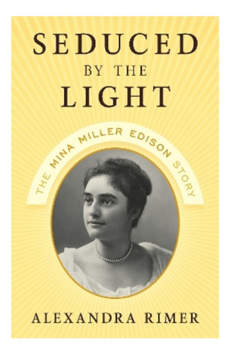 Seduced By The Light - The Mina Miller Edison Story. Eb01