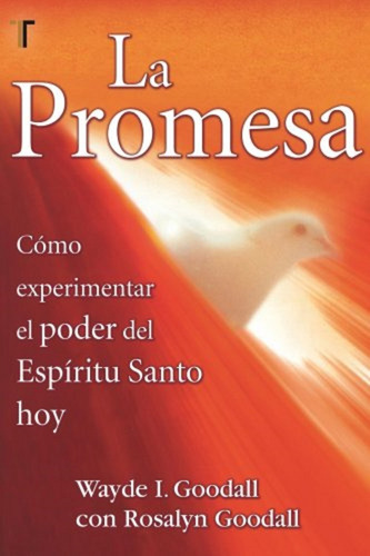 La Promesa: Cómo Experimentar El Poder Del Espíritu Santo