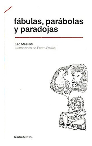 Fábulas, Parábolas Y Paradojas - Leo Masliah Haim