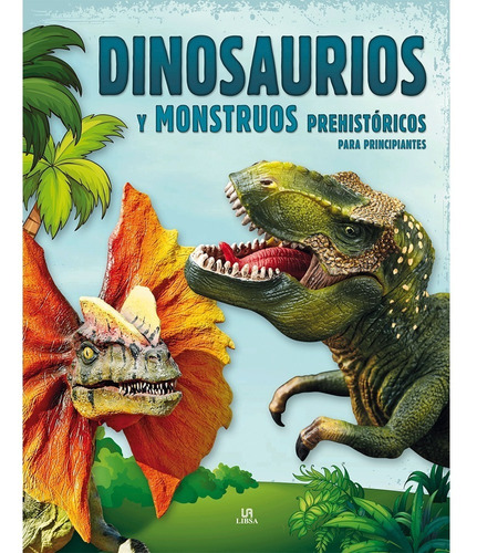 Dinosaurios Y Monstruos Prehistóricos Para Principiantes