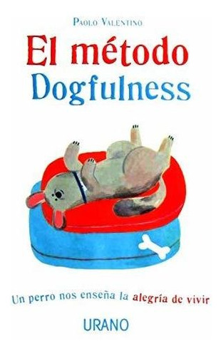 Libro : El Metodo Dogfulness Un Perro Nos Enseña La Alegri