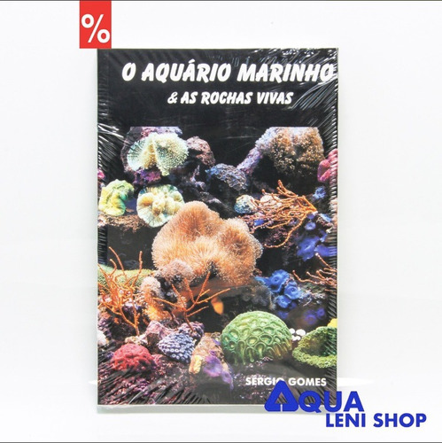 Livro - O Aquario Marinho & As Rochas Vivas (sergio Gomes)