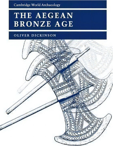 The Aegean Bronze Age, De Oliver Dickinson. Editorial Cambridge University Press, Tapa Blanda En Inglés
