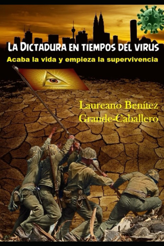 Libro: La Dictadura En Tiempos Del Virus: Acaba La Vida Y Em