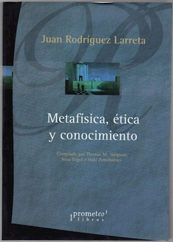 Metafísica, Ética Y Conocimiento - Rodríguez Larreta, Juan