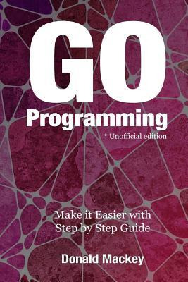 Libro Go Programming : Make It Easier With Step By Step G...