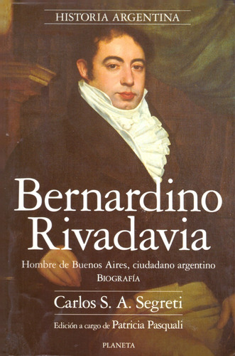 Bernardino Rivadavia - Biografía - Carlos Segreti (impecable