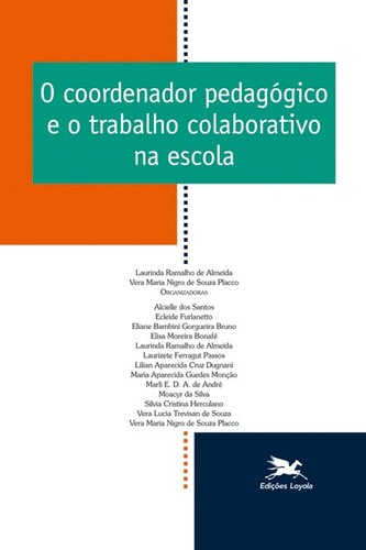 O coordenador pedagógico e o trabalho colaborativo na escola, de  Placco, Vera Maria Nigro de Souza/  Almeida, Laurinda Ramalho de. Série O Coordenador Pedagógico (11), vol. 11. Editora Associação Nóbrega de Educação e Assistência Social, capa mole em português, 2016