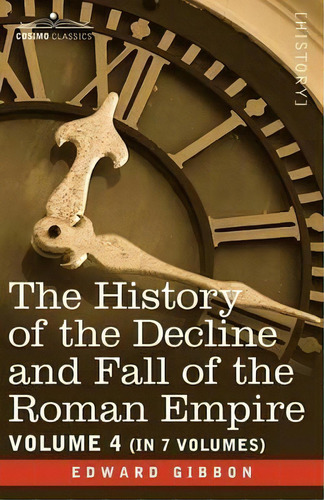 The History Of The Decline And Fall Of The Roman Empire, Vol. Iv, De Edward Gibbon. Editorial Cosimo Classics, Tapa Blanda En Inglés