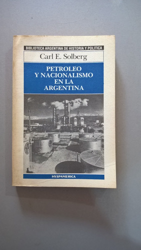 Petroleo Y Nacionalismo En La Argentina - Solberg