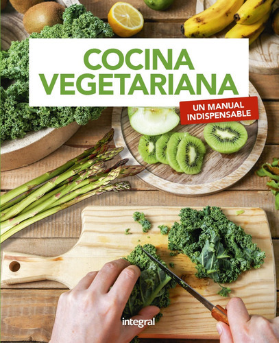 Cocina Vegetariana. Un Manual Indispensable 