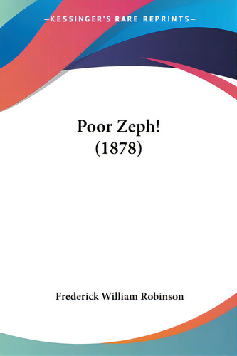 Poor Zeph! (1878), De Robinson, Frederick William., Vol. 1. Editorial Kessinger Pub Llc, Tapa Blanda En Inglés