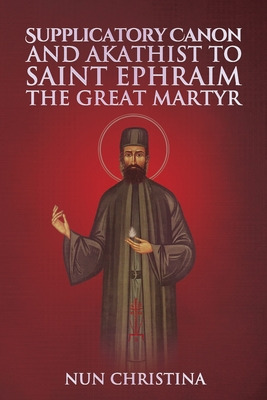 Libro Supplicatory Canon And Akathist To Saint Ephraim Of...