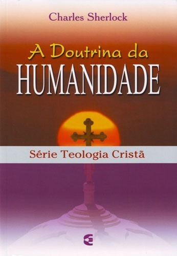 Doutrina Da Humanidade, De Charles Sherlock., Vol. Único. Editora Cultura Cristã, Capa Mole Em Português, 2007