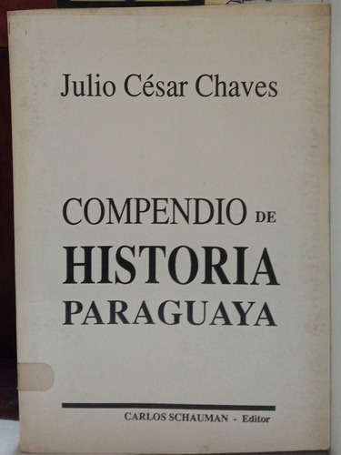 Paraguay - Compendio De Historia - Julio Cesar Cháves - 1991