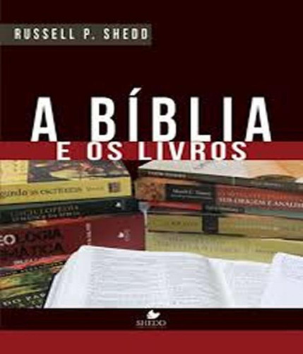 Biblia E Os Livros, A: Biblia E Os Livros, A, De Shedd, Russell P.. Editora Vida Nova, Capa Mole, Edição 1 Em Português