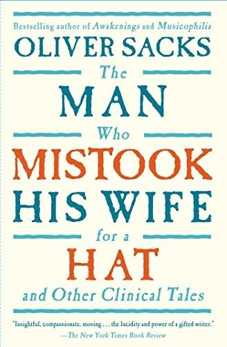 The Man Who Mistook His Wife For A Hat: And Other 