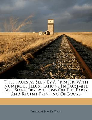 Libro Title-pages As Seen By A Printer: With Numerous Ill...