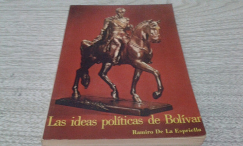 Las Ideas Políticas De Bolívar / Ramiro De La Espriella