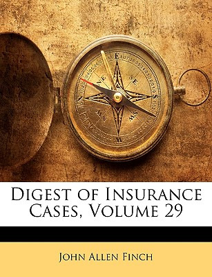 Libro Digest Of Insurance Cases, Volume 29 - Finch, John ...