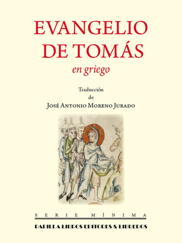 Evangelio De Tomás En Griego, De José Antonio Moreno Jurado. Serie Minima Editorial Padilla Libros Editores Y Libreros, Tapa Blanda, Edición 1 En Español, 2017