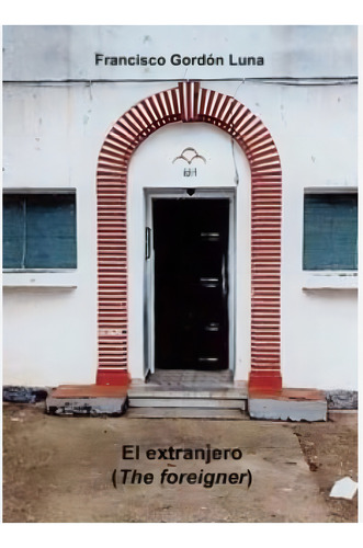 El Extranjero (the Foreigner), De Gordón Luna Francisco.. Editorial Grupo Editorial Círculo Rojo Sl, Tapa Blanda En Español