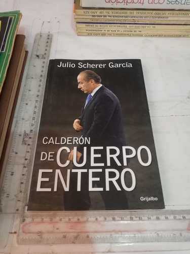 Calderón De Cuerpo Entero Julio Scherer García Grijalbo