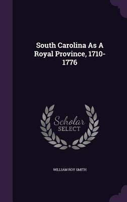 Libro South Carolina As A Royal Province, 1710-1776 - Smi...