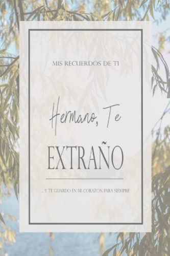 Diario De Duelo - Hermano Te Extraño: Mis Recuerdos De Ti -