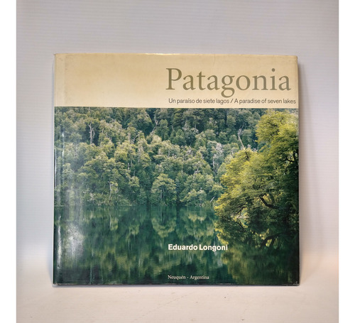 Patagonia Un Paraiso De Siete Lagos Eduardo Longoni