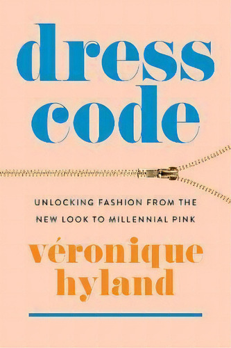 Dress Code : Unlocking Fashion From The New Look To Millennial Pink, De Veronique Hyland. Editorial Harpercollins Publishers Inc, Tapa Blanda En Inglés