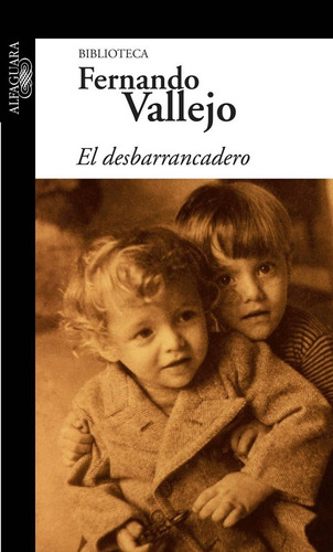 El Desbarrancadero, de Vallejo, Fernando. Serie Biblioteca Fernando Vallejo Editorial Alfaguara, tapa blanda en español, 2011