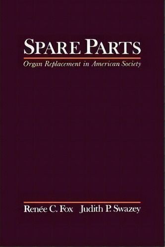 Spare Parts : Organ Replacement In American Society, De Renee C. Fox. Editorial Oxford University Press Inc En Inglés