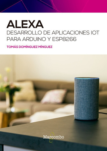 Libro Técnico Alexa Desa De Aplic Iot Para Arduino Y Esp8266