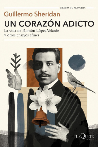 Un corazón adicto, de Sheridan, Guillermo. Serie Tiempo de Memoria Editorial Tusquets México, tapa blanda en español, 2021