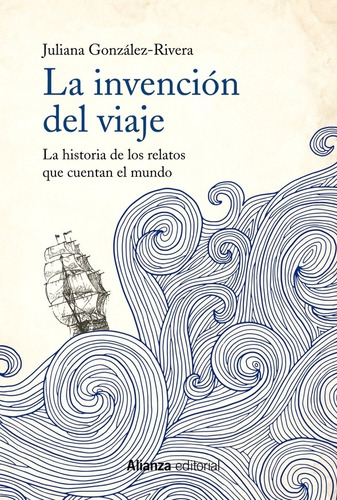 La Invención Del Viaje, Juliana González Rivera, Alianza