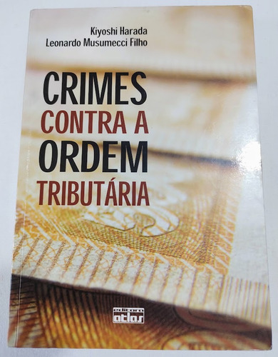 Crimes Contra A Ordem Tributária - Kiyoshi Harada - Leonardo Musumecci Filho