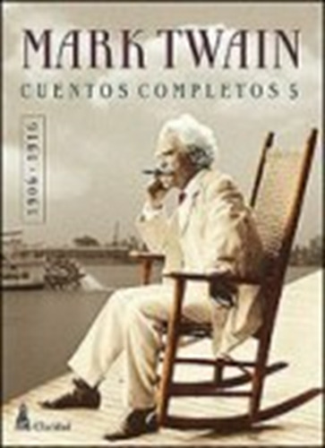 Cuentos Completos 5 (1906-1916) - Mark Twain - Claridad