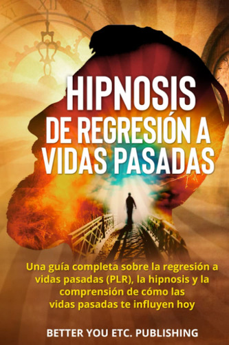 Hipnosis De Regresión A Vidas Pasadas: Una Guía Completa