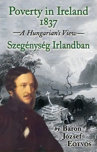 Poverty In Ireland, 1837, De Baron Jozsef Eotvos. Editorial Phaeton Publishing Limited, Tapa Dura En Inglés