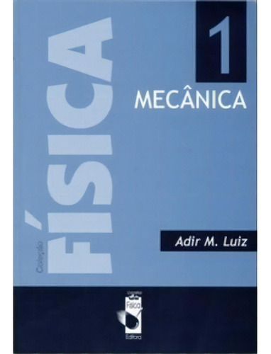 Fisica 1 - Mecanica, De Luiz, Adir Moyses. Editora Livraria Da Fisica - Lf, Capa Mole, Edição 1