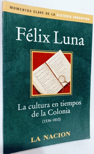 La Cultura En Tiempos De La Colonia Felix Luna
